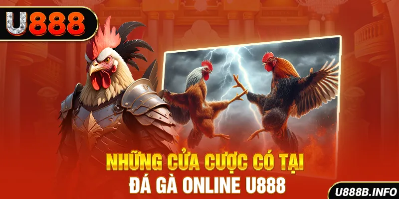 Những cửa cược có tại đá gà online U888