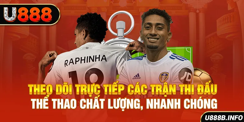 Theo dõi trực tiếp các trận thi đấu thể thao chất lượng, nhanh chóng