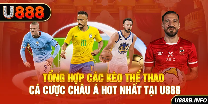 Tổng Hợp Các Kèo Thể Thao Cá Cược Châu Á Hot Nhất Tại U888